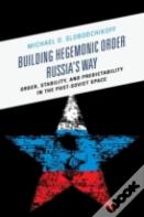 Building Hegemonic Order Russia'S Way