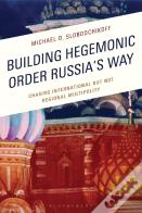 Building Hegemonic Order Russia'S Way