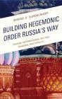 Building Hegemonic Order Russia'S Way - Preview