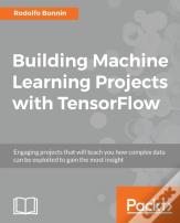 Building Machine Learning Projects With Tensorflow