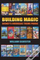 Building Magic - Disney'S Overseas Theme Parks (Hardback)