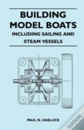 Building Model Boats - Including Sailing And Steam Vessels