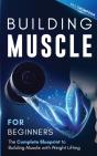 Building Muscle For Beginners: The Compl - Preview
