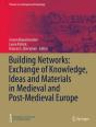 Building Networks: Exchange Of Knowledge, Ideas And Materials In Medieval And Post-Medieval Europe - Preview