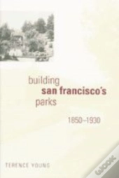 Building San Francisco'S Parks, 1850â€“1930