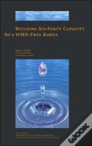 Building Six-Party Capacity For A Wmd-Free Korea