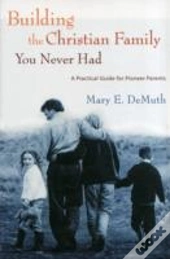 Building The Christian Family You Never Had