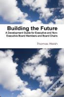 Building The Future - A Development Guide For Executive And Non-Executive Board Members And Board Chairs