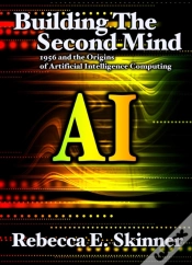 Capa do artigo Building The Second Mind: 1956 And The Origins Of Artificial Intelligence Computing