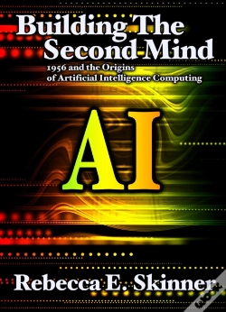 Capa do artigo Building The Second Mind: 1956 And The Origins Of Artificial Intelligence Computing