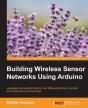 Building Wireless Sensor Networks Using Arduino - Preview