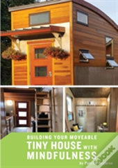 Building Your Moveable Tiny House With Mindfulness