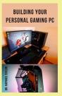 Building Your Personal Gaming Pc - Preview