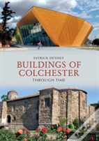 Buildings Of Colchester Through Time