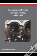 Bulgaria In British Foreign Policy, 1943-1949