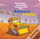 Bulldozerâ€™S Shapes: Goodnight, Goodnight, Construction Site