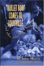 Bullet Bob Comes To Louisville - Preview