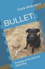 Bullet: Training An Accidental Shed Dog - Preview