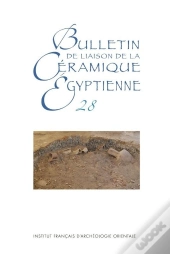 Bulletin De Liaison De La Céramique Égyptienne (Bce) Tome 28