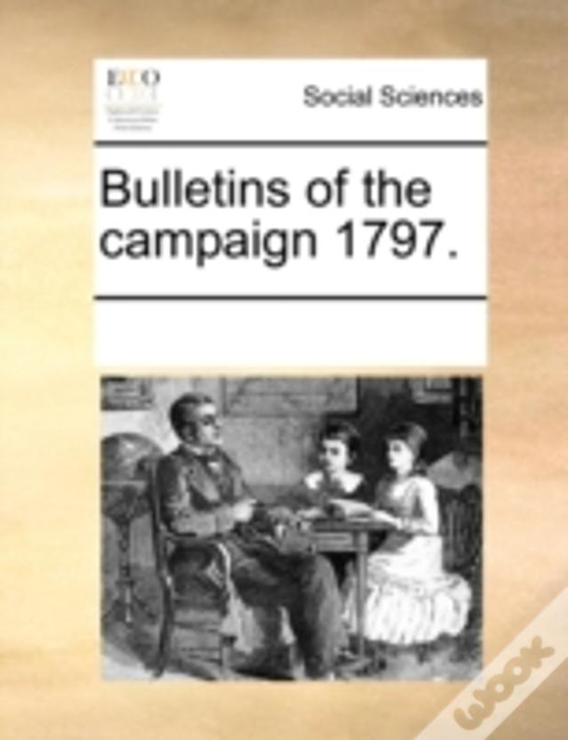 Bulletins Of The Campaign 1797.