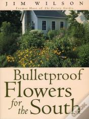 Bulletproof Flowers For The South