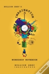 Bullion Grey'S Imagination Workshop Notebook
