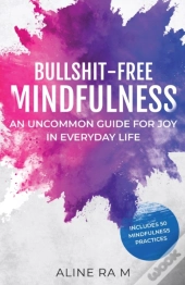 Bullshit-Free Mindfulness