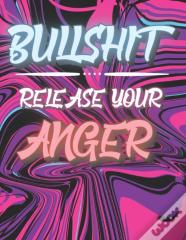 Bullshit - Release Your Anger