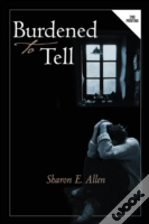 Burdened To Tell