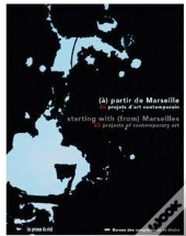 Bureau Des Compétences Et Désirs ; À Partir De Marseille ; 65 Projets D'Art Contemporain