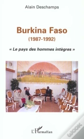 Burkina Faso 1987-1992 ; Le Pays Des Hommes Integres
