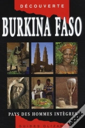 Burkina Faso ; Le Pays Des Hommes Intègres