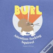 Burl, The Attention-Seeking Squirrel