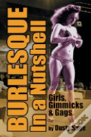 Burlesque In A Nutshell - Girls, Gimmicks & Gags (Hardback)