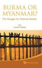 Burma Or Myanmar? The Struggle For National Identity - Preview