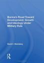 Burma'S Road Toward Development: Growth And Ideology Under Military Rule - Preview