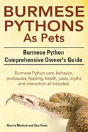 Burmese Python As Pets. Burmese Python Comprehensive Owner'S Guide. Burmese Python Care, Behavior, Enclosures, Feeding, Health, Costs, Myths And Inter - Preview