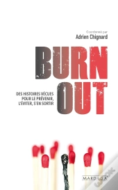 Burn Out : Des Histoires Vécues Pour Détecter, Comprendre Et Agir