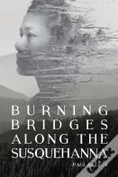 Burning Bridges Along The Susquehanna