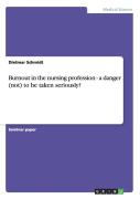 Burnout In The Nursing Profession - A Danger (Not) To Be Taken Seriously?