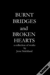 Burnt Bridges And Broken Hearts