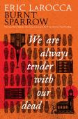 Burnt Sparrow - We Are Always Tender With Our Dead