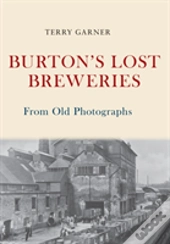 Burton'S Lost Breweries From Old Photographs