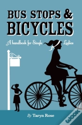 Bus Stops & Bicycles, A Handbook For Single Ladies