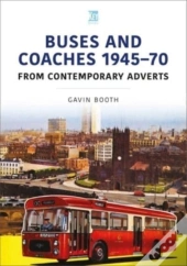Buses And Coaches 1945-70: From Contemporary Adverts