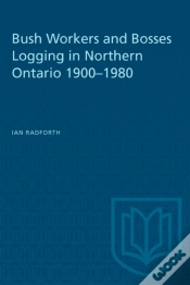 Capa do artigo Bush Workers And Bosses Logging In Northern Ontario 1900-1980