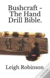 Bushcraft - The Hand Drill Bible.