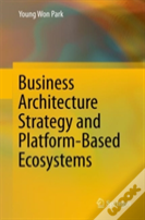 Business Architecture Strategy And Platform-Based Ecosystems