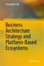 Business Architecture Strategy And Platform-Based Ecosystems - Preview