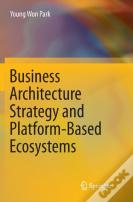 Business Architecture Strategy And Platform-Based Ecosystems